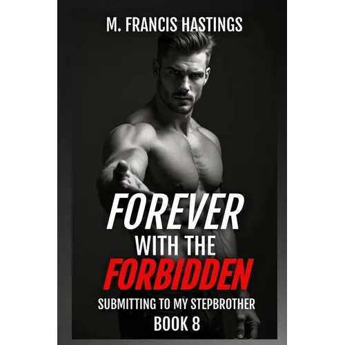 Forever With the Forbidden: Submitting to My Stepbrother Book 8
