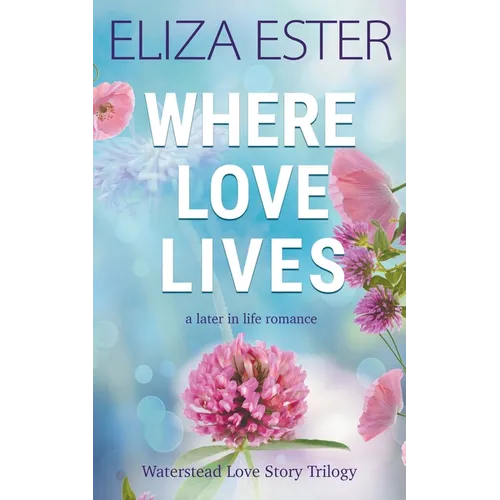Where Love Lives: A Later in Life Romance