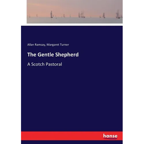 The Gentle Shepherd: A Scotch Pastoral
