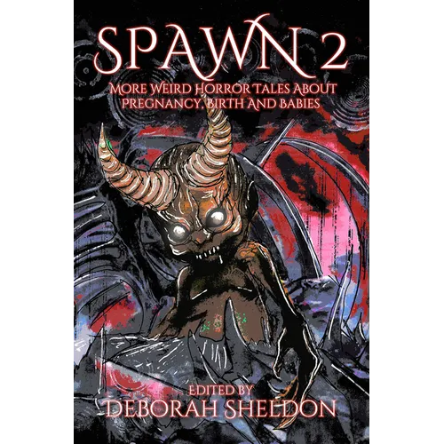 Spawn 2: More Weird Horror Tales about Pregnancy, Birth and Babies