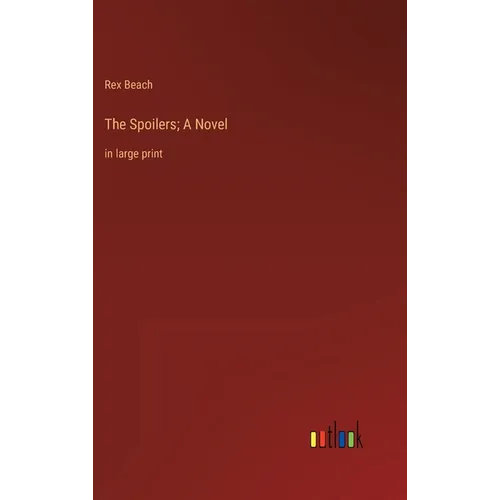 The Spoilers; A Novel: in large print