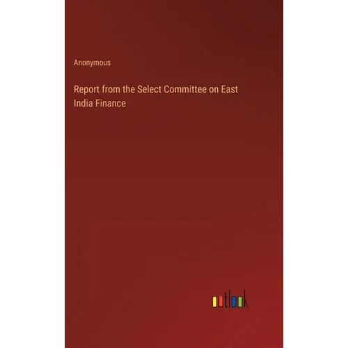 Report from the Select Committee on East India Finance