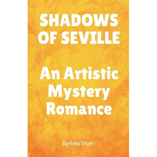 SHADOWS OF SEVILLE An Artistic Mystery Romance