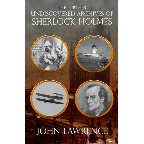 Further Undiscovered Archives of Sherlock Holmes