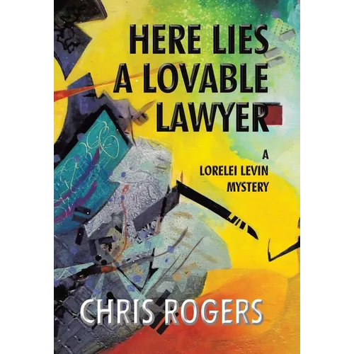 Here Lies a Lovable Lawyer: A Lorelei Levin Mystery