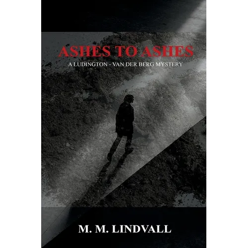 Ashes to Ashes: A Ludington - van der Berg Mystery