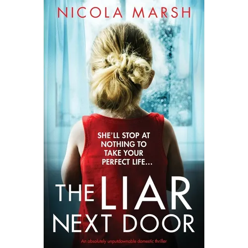 The Liar Next Door: An absolutely unputdownable domestic thriller
