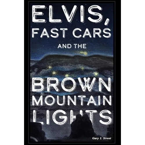 Elvis, Fast Cars, and the Brown Mountain Lights