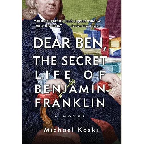 Dear Ben: The Secret Life of Benjamin Franklin