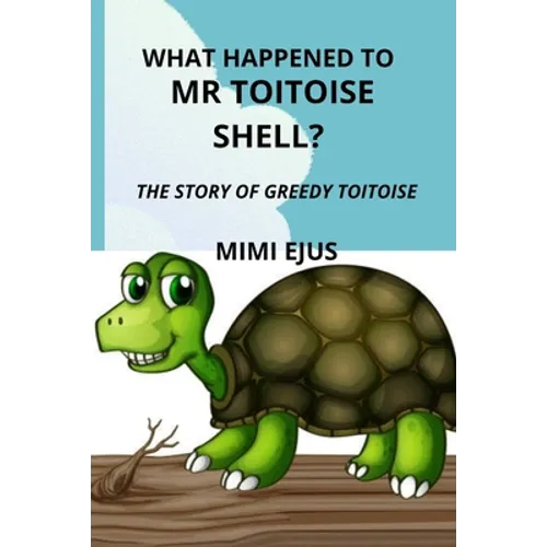 What happened to Mr TOITOISE SHELL?: The story of greedy toitoise