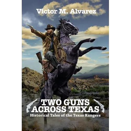 Two Guns Across Texas: Historical Tales of the Texas Rangers