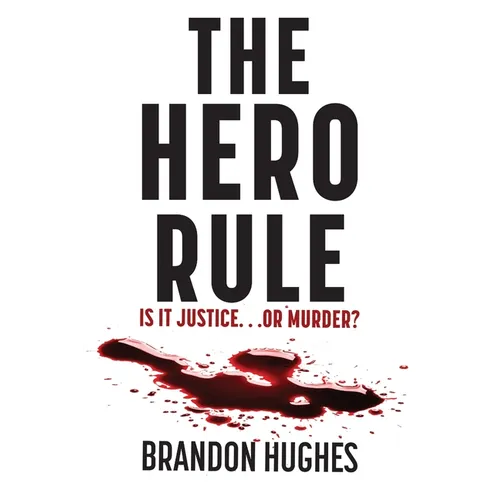 The Hero Rule: Is It Justice...Or Murder