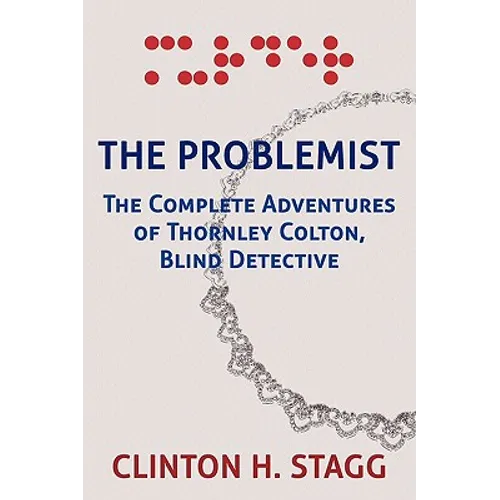 The Problemist: The Complete Adventures of Thornley Colton, Blind Detective
