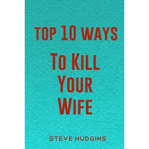 Top 10 Ways To Kill Your Wife