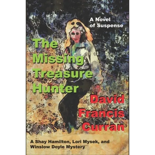 The Missing Treasure Hunter: A Shay Hamilton, Lori Mysek, and Winslow Doyle Mystery