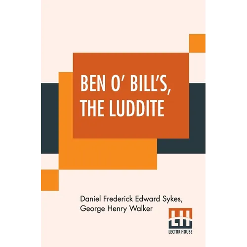 Ben O' Bill's, The Luddite: A Yorkshire Tale.