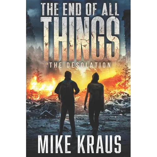 The End of All Things - Book 2: The Desolation: (An Epic Post-Apocalyptic Survival Series)