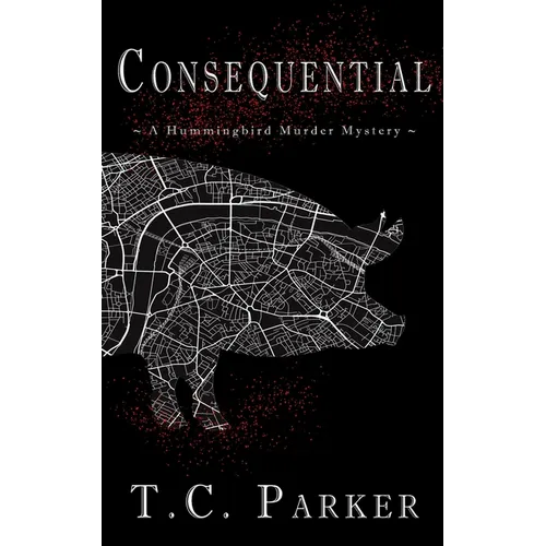 Consequential: A Hummingbird Murder Mystery (Hummingbird Universe Book 3)