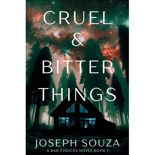 Cruel & Bitter Things: A Bad Choices Novel