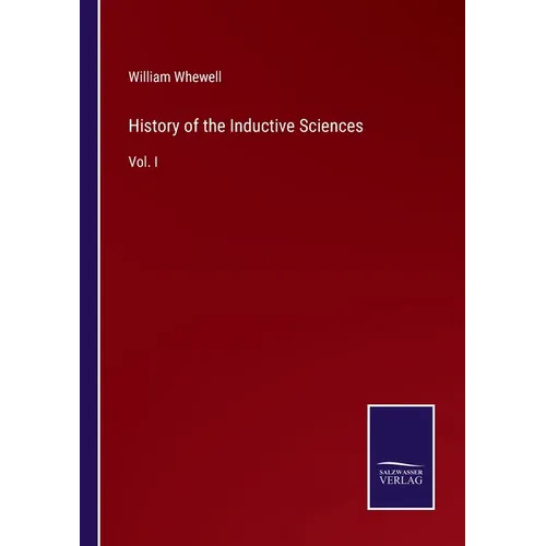 History of the Inductive Sciences: Vol. I