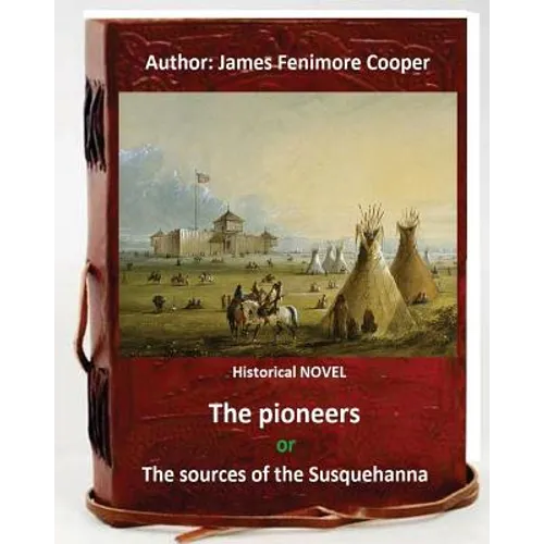 The Pioneers, or The Sources of the Susquehanna; a Descriptive Tale is a historical NOVEL by American writer James Fenimore Cooper.