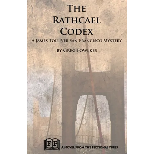 The Rathcael Codex: A James Tolliver San Francisco Mystery