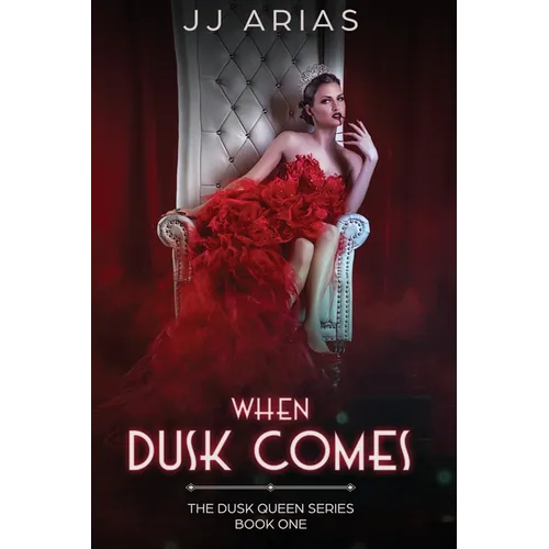 When Dusk Comes: Book One in the Dusk Queen Series