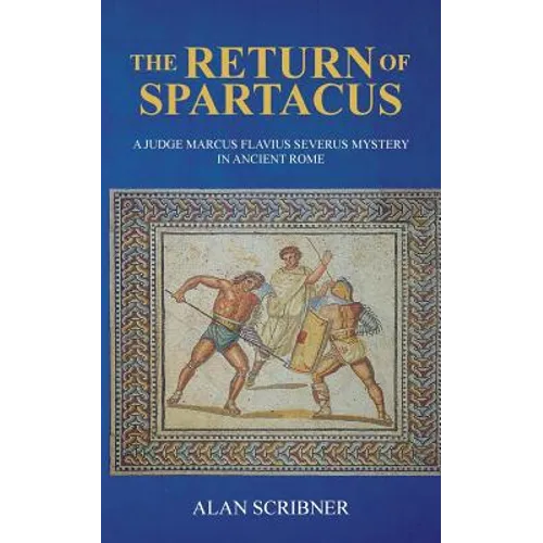 The Return of Spartacus: A Judge Marcus Flavius Severus Mystery in Ancient Rome