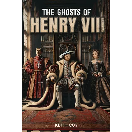 The Ghosts of Henry VIII: A Tudor Haunting