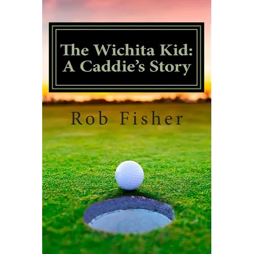 The Wichita Kid: A Caddie's Story
