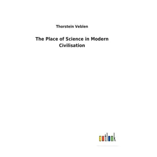 The Place of Science in Modern Civilisation