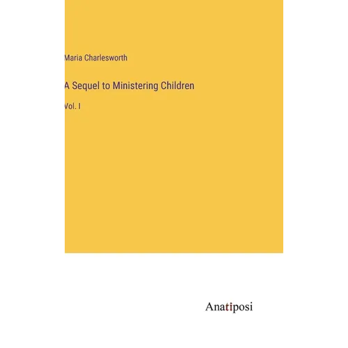 A Sequel to Ministering Children: Vol. I