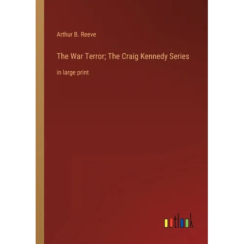 The War Terror; The Craig Kennedy Series: in large print