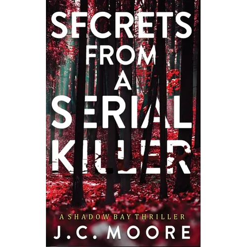 Secrets From A Serial Killer: A Psychological Suspense Thriller Set In A Small Town