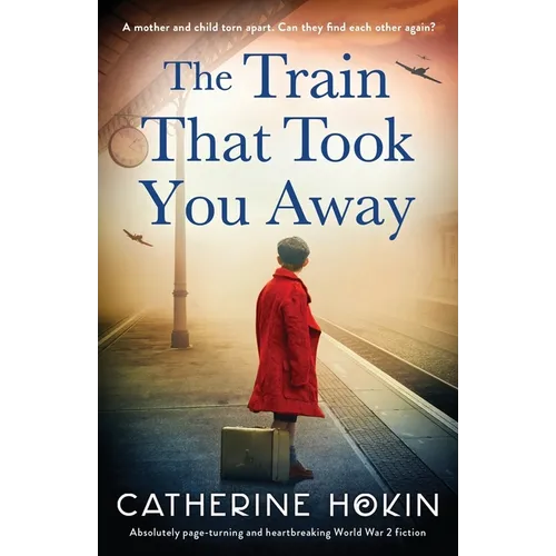 The Train That Took You Away: Absolutely page-turning and heartbreaking World War 2 fiction