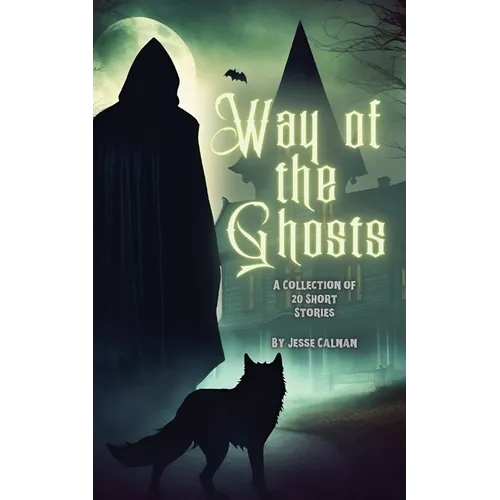 Way Of The Ghosts: A Collection Of 20 Short Stories