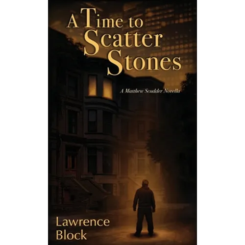 A Time to Scatter Stones: A Matthew Scudder Novella