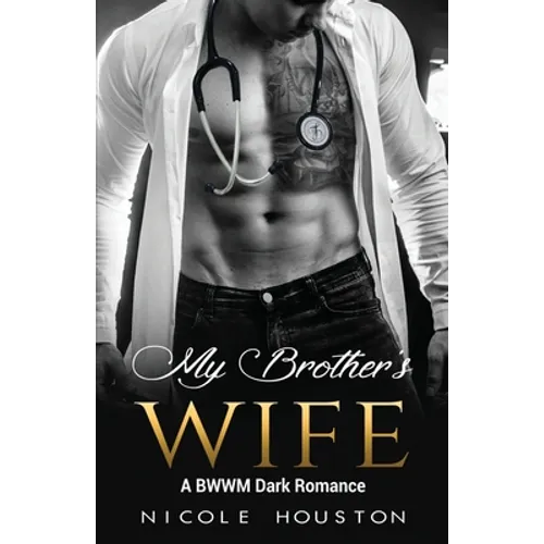 My Brother's Wife: A BWWM Dark Romance