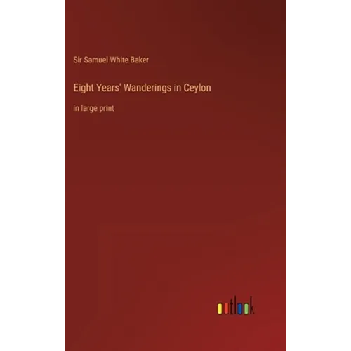 Eight Years' Wanderings in Ceylon: in large print