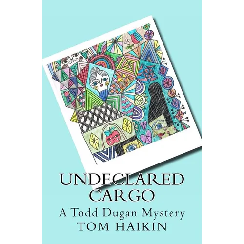 Undeclared Cargo: A Todd Dugan Mystery