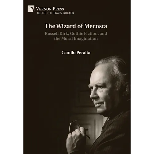 The Wizard of Mecosta: Russell Kirk, Gothic Fiction, and the Moral Imagination