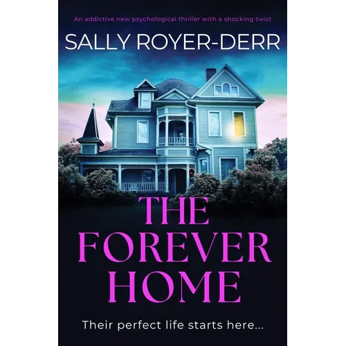 The Forever Home: An Addictive New Psychological Thriller with a Shocking Twist