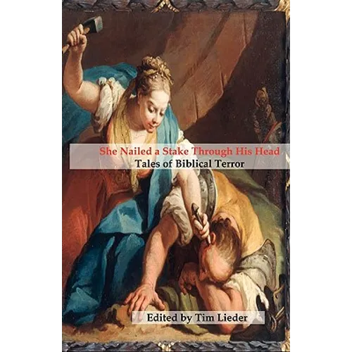 She Nailed a Stake Through His Head: Tales of Biblical Terror