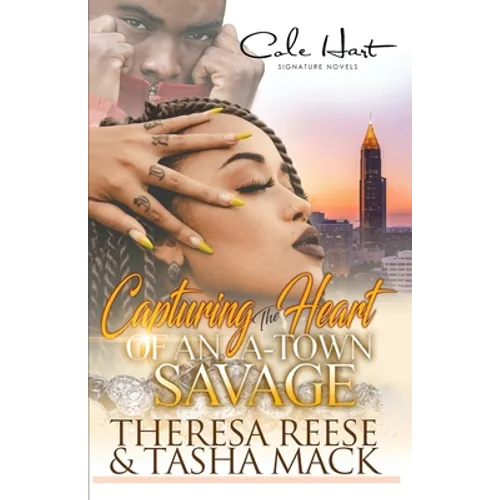 Capturing The Heart Of An A-Town Savage: An Urban Romance