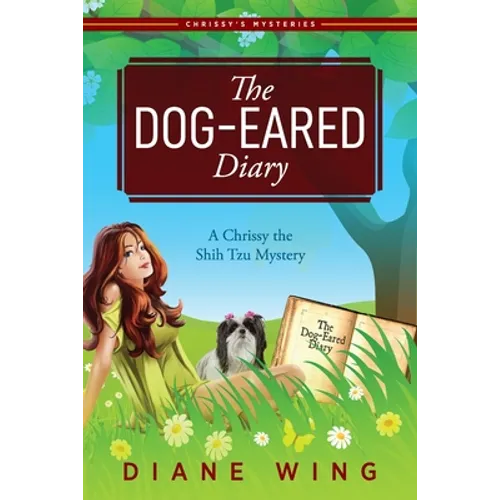 The Dog-Eared Diary: A Chrissy the Shih Tzu Mystery