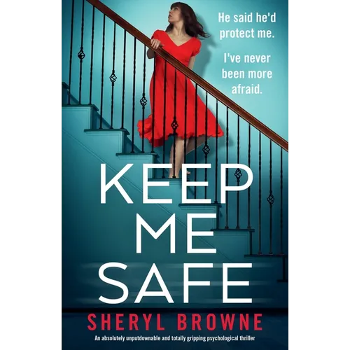 Keep Me Safe: An absolutely unputdownable and totally gripping psychological thriller