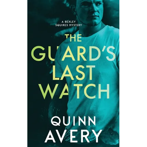 The Guard's Last Watch: A Bexley Squires Mystery Book 3