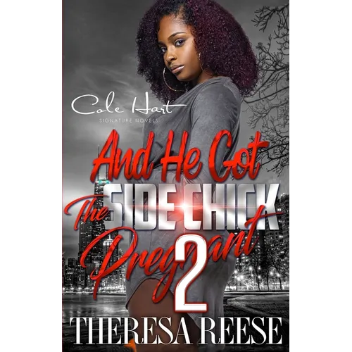 And He Got The Side Chick Pregnant 2: An Urban Romance: Finale