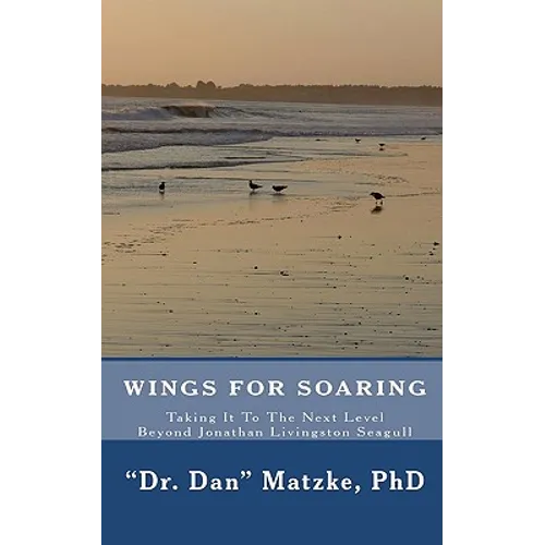 Wings For Soaring: Taking It To The Next Level - Beyond Jonathan Livingston Seagull