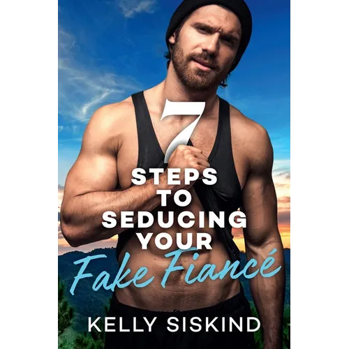 7 Steps to Seducing Your Fake Fiancé